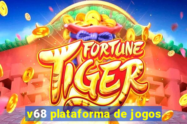 v68 plataforma de jogos